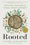 Rooted: Life at the Crossroads of Science, Nature, & Spirit