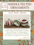 Nov 28 Needle Felt Ornaments